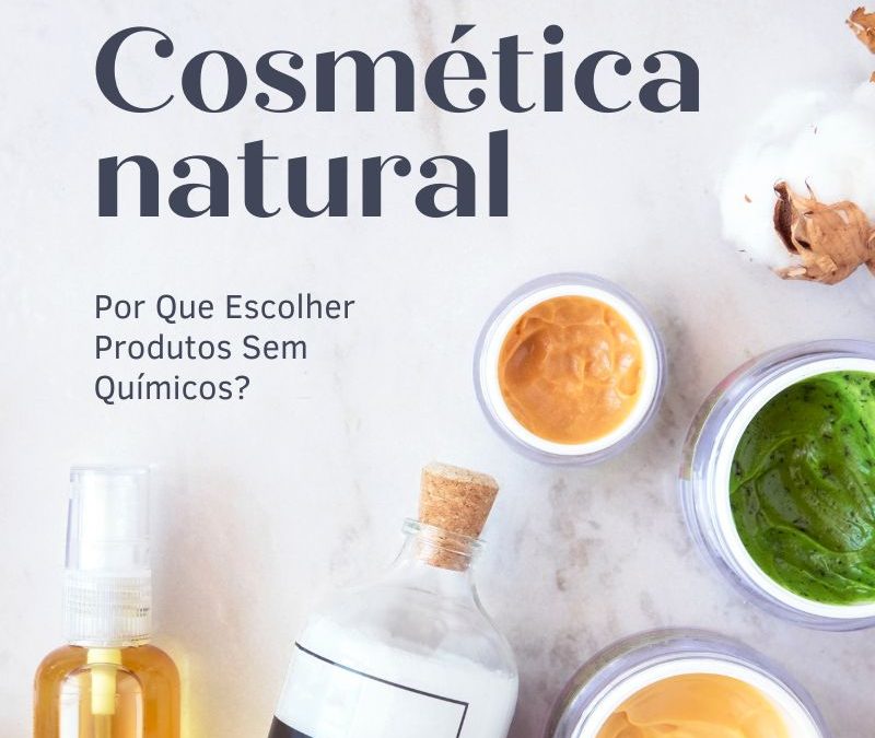 Cosmética Natural: Por Que Escolher Produtos Sem Químicos?